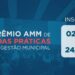 Municípios têm até 24 de fevereiro de 2026 para inscrever projetos no 14º Prêmio AMM de Boas Práticas na Gestão Municipal 